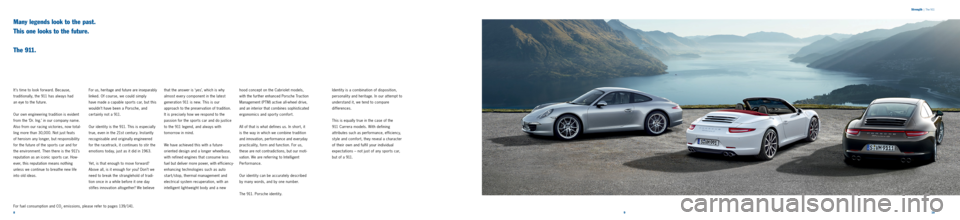 PORSCHE 911 CARRERA 2011 6.G Information Manual 89 10 
Many legends look to the past. 
This one looks to the future.   
 
T h e  9 11 .
It ’s time to look forward. Because,   
traditionally, the 911 has always had   
an eye to the future. 
Our ow