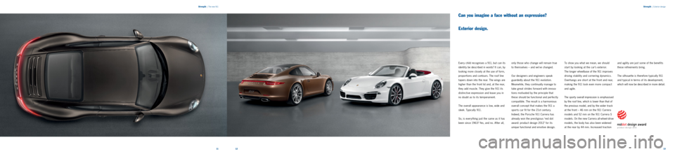 PORSCHE 911 CARRERA 2011 6.G Information Manual Strength | Exterior design
Can you imagine a face without an expression?
Exterior design.
Every child recognises a 911, but can its
identit y be described in words? It can, by
looking more clos PORSCHE 911 CARRERA 2011 6.G Information Manual Strength | Exterior design
Can you imagine a face without an expression?
Exterior design.
Every child recognises a 911, but can its
identit y be described in words? It can, by
looking more clos