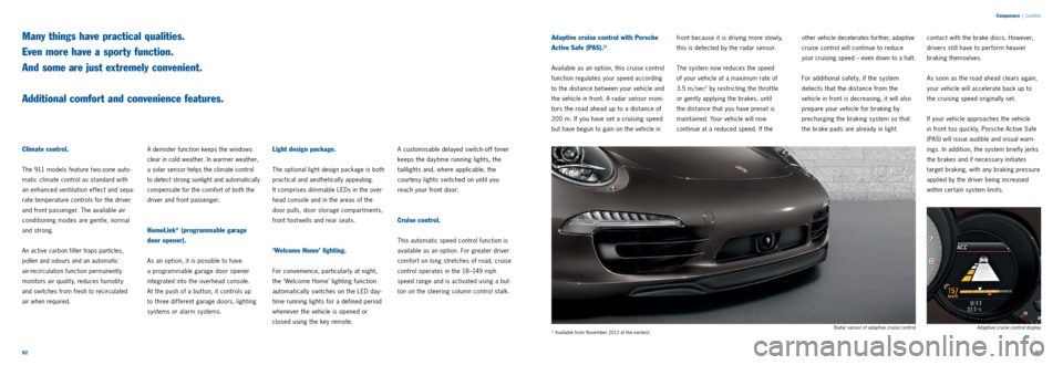 PORSCHE 911 CARRERA 2011 6.G Information Manual 9293
Composure
| Comfor t
Climate control.
The 911 models feature t wo
zone auto
matic climate control as standard with
an enhanced ventilation effect and sepa
rate temperature controls PORSCHE 911 CARRERA 2011 6.G Information Manual 9293
Composure
| Comfor t
Climate control.
The 911 models feature t wo
zone auto
matic climate control as standard with
an enhanced ventilation effect and sepa
rate temperature controls