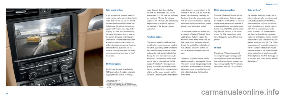 PORSCHE 911 CARRERA 2011 6.G Information Manual 100101
Composure
| Comfor t
route distance, date, time, starting
location and destination. Data can be
downloaded to a USB stick and evaluated
on your home PC using the soft ware
supplied. T PORSCHE 911 CARRERA 2011 6.G Information Manual 100101
Composure
| Comfor t
route distance, date, time, starting
location and destination. Data can be
downloaded to a USB stick and evaluated
on your home PC using the soft ware
supplied. T