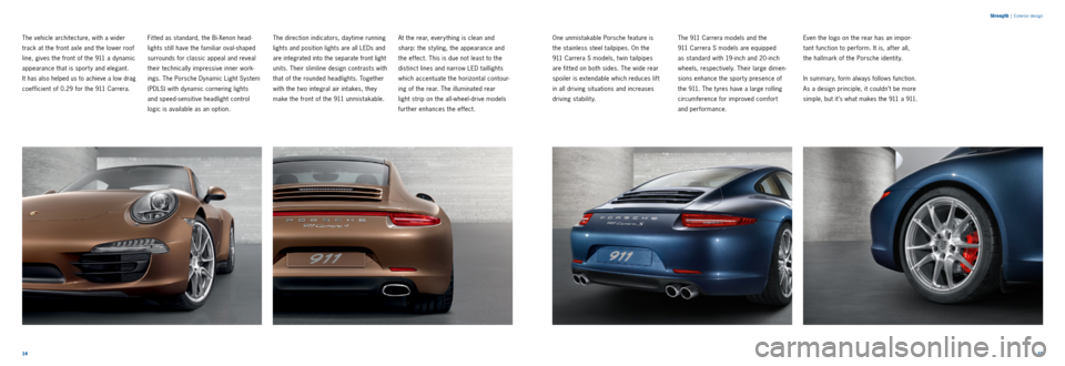 PORSCHE 911 CARRERA 2011 6.G Information Manual Front C4 Heck C4
1415
S
treng th
| Exterior design
The vehicle architecture, with a wider
track at the front axle and the lower roof
line, gives the front of the 911 a dynamic
appearance that is PORSCHE 911 CARRERA 2011 6.G Information Manual Front C4 Heck C4
1415
S
treng th
| Exterior design
The vehicle architecture, with a wider
track at the front axle and the lower roof
line, gives the front of the 911 a dynamic
appearance that is
