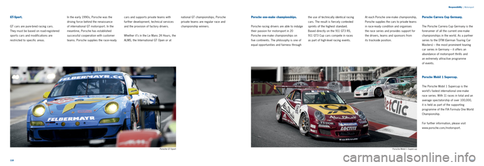 PORSCHE 911 CARRERA 2011 6.G Information Manual 110111
Responsibility
|
Motorsport
GT-Sp o r t .
GT cars are pure bred racing cars.
They must be based on road registered
sports cars and modifications are
restricted to specific areas. PORSCHE 911 CARRERA 2011 6.G Information Manual 110111
Responsibility
|
Motorsport
GT-Sp o r t .
GT cars are pure bred racing cars.
They must be based on road registered
sports cars and modifications are
restricted to specific areas.
