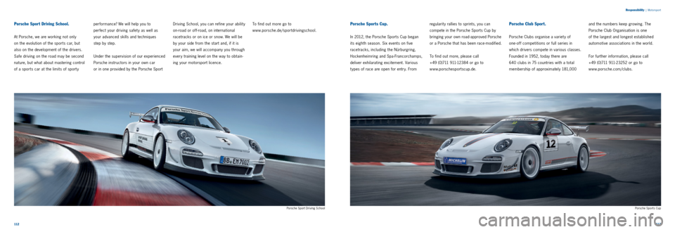 PORSCHE 911 CARRERA 2011 6.G Information Manual 112113
Responsibility
|
Motorsport
Porsche Sport Driving School.
At Porsche, we are working not only
on the evolution of the sports car, but
also on the development of the drivers.
Safe drivin PORSCHE 911 CARRERA 2011 6.G Information Manual 112113
Responsibility
|
Motorsport
Porsche Sport Driving School.
At Porsche, we are working not only
on the evolution of the sports car, but
also on the development of the drivers.
Safe drivin
