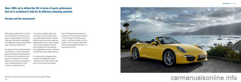 PORSCHE 911 CARRERA 2011 6.G Information Manual 114115
Responsibility
|
Environment
Since 1963, we’ve defined the 911 in terms of sporty performance.
And we’ve scrutinised it daily for its efficiency-enhancing potential.
Porsche and t PORSCHE 911 CARRERA 2011 6.G Information Manual 114115
Responsibility
|
Environment
Since 1963, we’ve defined the 911 in terms of sporty performance.
And we’ve scrutinised it daily for its efficiency-enhancing potential.
Porsche and t