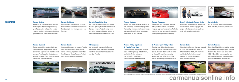 PORSCHE 911 CARRERA 2011 6.G Information Manual 134135
PanoramaPorsche Financial Services
Our range of financial services is innova
tive and specially tailored to the needs of
Porsche owners. Products range from
at tractive finance and leasing PORSCHE 911 CARRERA 2011 6.G Information Manual 134135
PanoramaPorsche Financial Services
Our range of financial services is innova
tive and specially tailored to the needs of
Porsche owners. Products range from
at tractive finance and leasing