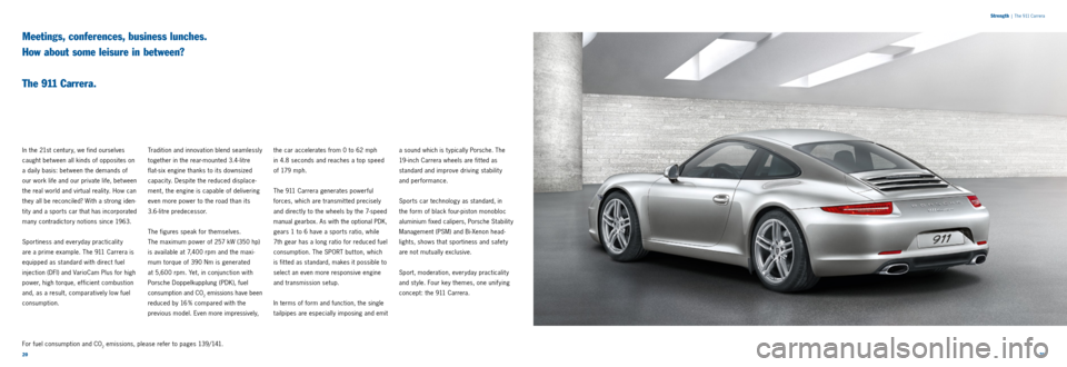 PORSCHE 911 CARRERA 2011 6.G Information Manual 2021 
Strength
 
|  The 911 Carrera
Meetings, conferences, business lunches.   
How about some leisure in between?   
 
The 911 Carrera.
In the 21st century, we find ourselves 
caught bet ween all kin