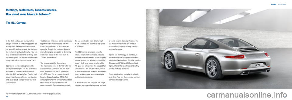 PORSCHE 911 CARRERA 2011 6.G Information Manual 2021
Strength
| The 911 Carrera
Meetings, conferences, business lunches.
How about some leisure in between?
The 911 Carrera.
In the 21st century, we find ourselves
caught bet ween all kin PORSCHE 911 CARRERA 2011 6.G Information Manual 2021
Strength
| The 911 Carrera
Meetings, conferences, business lunches.
How about some leisure in between?
The 911 Carrera.
In the 21st century, we find ourselves
caught bet ween all kin