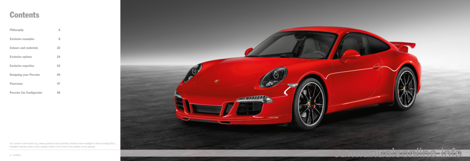 PORSCHE 911 CARRERA EXCLUSIVE 2012 6.G Information Manual 4 · Contents
Philosophy 6
Exclusive examples 8
Colours and materials  22
Exclusive options  24
Exclusive expertise   42 
Designing your Porsche  46
Panorama 47
Porsche Car Configurator  48
Contents
9