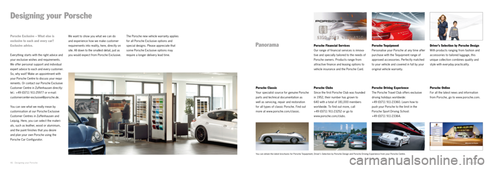 PORSCHE 911 CARRERA EXCLUSIVE 2012 6.G Information Manual Panorama · 47
Designing your Porsche
Every thing starts with the right advice and
your exclusive wishes and requirements.
We offer personal support and individual
expert advice to each and every c PORSCHE 911 CARRERA EXCLUSIVE 2012 6.G Information Manual Panorama · 47
Designing your Porsche
Every thing starts with the right advice and
your exclusive wishes and requirements.
We offer personal support and individual
expert advice to each and every c