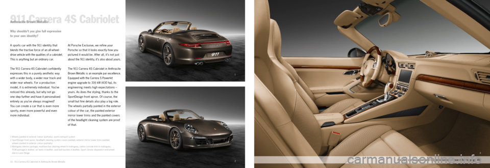 PORSCHE 911 CARRERA EXCLUSIVE 2012 6.G Information Manual 1
2
3
10 · 911 Carrera 4S Cabriolet in Anthracite Brown Metallic
911 Carrera 4S CabrioletAnthracite Brown Metallic
A sports car with the 911 identit y that
blends the tractive force of an allwheel PORSCHE 911 CARRERA EXCLUSIVE 2012 6.G Information Manual 1
2
3
10 · 911 Carrera 4S Cabriolet in Anthracite Brown Metallic
911 Carrera 4S CabrioletAnthracite Brown Metallic
A sports car with the 911 identit y that
blends the tractive force of an allwheel