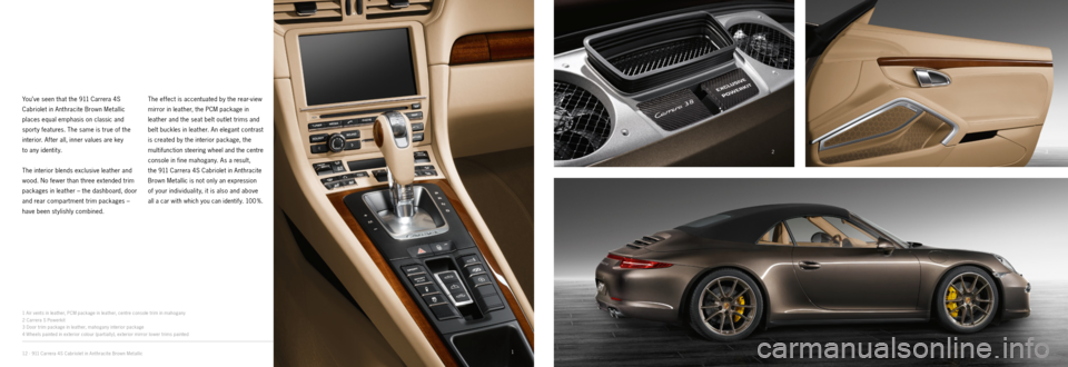 PORSCHE 911 CARRERA EXCLUSIVE 2012 6.G Information Manual 1
23
4
12 · 911 Carrera 4S Cabriolet in Anthracite Brown Metallic
You’ve seen that the 911 Carrera 4S
Cabriolet in Anthracite Brown Metallic
places equal emphasis on classic and
sport y feat PORSCHE 911 CARRERA EXCLUSIVE 2012 6.G Information Manual 1
23
4
12 · 911 Carrera 4S Cabriolet in Anthracite Brown Metallic
You’ve seen that the 911 Carrera 4S
Cabriolet in Anthracite Brown Metallic
places equal emphasis on classic and
sport y feat