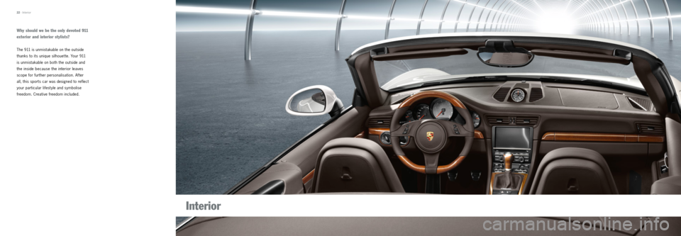 PORSCHE 911 CARRERA 2012 6.G Information Manual Why should we be the only devoted 911
exterior and interior stylists?
The 911 is unmistakable on the outside
thanks to its unique silhouet te. Your 911
is unmistakable on both the outside and
the PORSCHE 911 CARRERA 2012 6.G Information Manual Why should we be the only devoted 911
exterior and interior stylists?
The 911 is unmistakable on the outside
thanks to its unique silhouet te. Your 911
is unmistakable on both the outside and
the