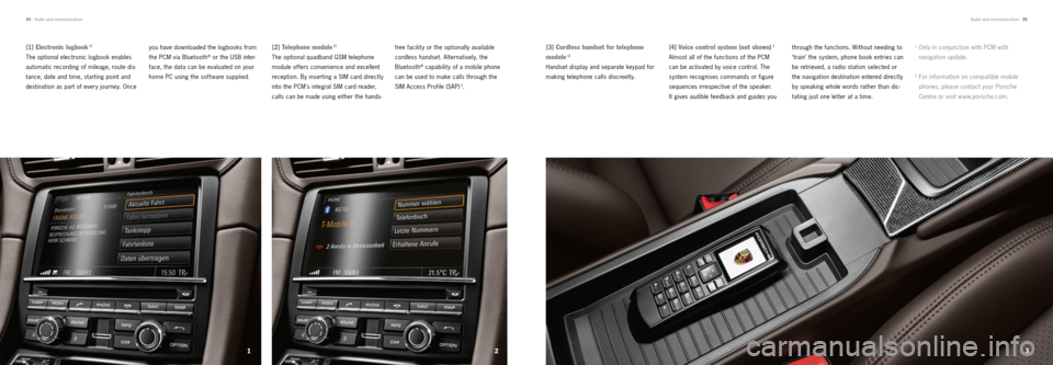 PORSCHE 911 CARRERA 2012 6.G Information Manual 2
13
[2] Telephone module
 
1)
The optional quadband GSM telephone 
module offers convenience and excellent 
reception. By inserting a SIM card directly 
into the PCMs integral SIM card reader, 
call