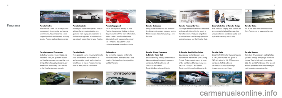 PORSCHE 911 CARRERA 2012 6.G Information Manual 48 49
Panorama
Porsche Approved Programme
So that our vehicles remain reliable and
retain their value, we guarantee that all
our Porsche Approved cars meet the most
stringent Porsche qualit y st PORSCHE 911 CARRERA 2012 6.G Information Manual 48 49
Panorama
Porsche Approved Programme
So that our vehicles remain reliable and
retain their value, we guarantee that all
our Porsche Approved cars meet the most
stringent Porsche qualit y st