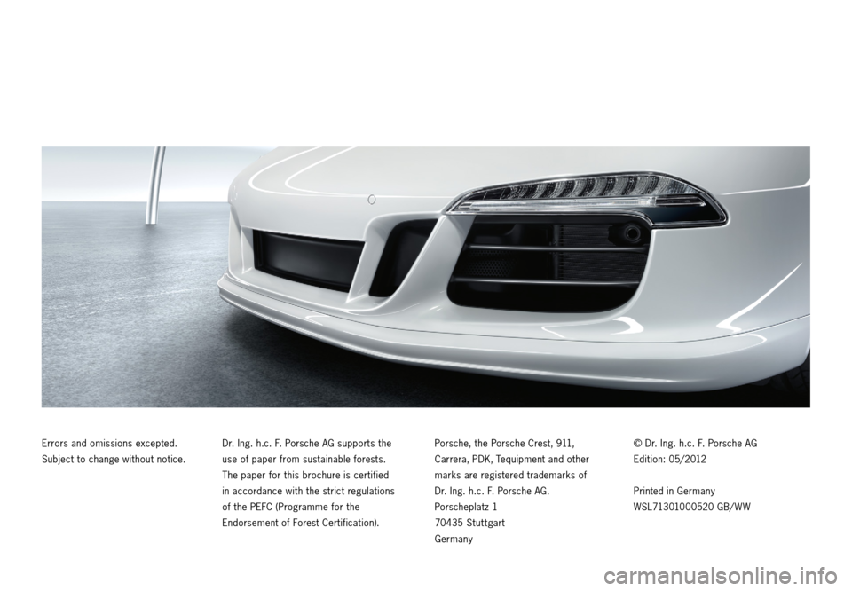 PORSCHE 911 CARRERA 2012 6.G Information Manual Errors and omissions excepted.
Subject to change without notice. Dr. Ing. h.c. F. Porsche AG supports the
use of paper from sustainable forests.
The paper for this brochure is certified
in acco PORSCHE 911 CARRERA 2012 6.G Information Manual Errors and omissions excepted.
Subject to change without notice. Dr. Ing. h.c. F. Porsche AG supports the
use of paper from sustainable forests.
The paper for this brochure is certified
in acco