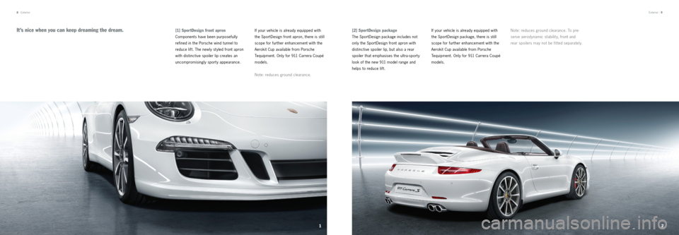 PORSCHE 911 CARRERA 2012 6.G Information Manual 12
 Exterior · 9
8  · Exterior
[1] SportDesign front apron
Components have been purposefully   
refined in the Porsche wind tunnel to  
reduce lift. The newly st yled front apron 
with distinctive s