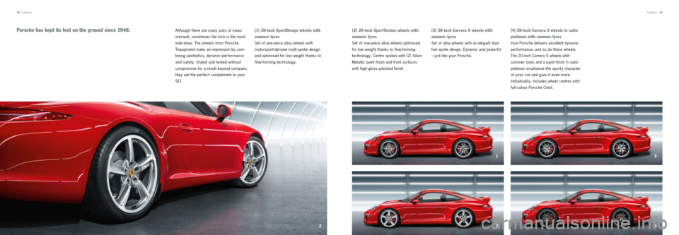 PORSCHE 911 CARRERA 2012 6.G Information Manual 2
3
1
2 4
Exterior · 13
12 · Exterior
Although there are many units of meas -
urement, sometimes the inch is the most
indicative. The wheels from Porsche
Tequipment make an impression by com -
b PORSCHE 911 CARRERA 2012 6.G Information Manual 2
3
1
2 4
Exterior · 13
12 · Exterior
Although there are many units of meas -
urement, sometimes the inch is the most
indicative. The wheels from Porsche
Tequipment make an impression by com -
b