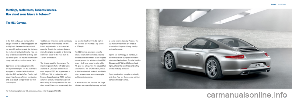 PORSCHE 911 CARRERA 2013 6.G Information Manual 2021 
Strength
 
|  The 911 Carrera
Meetings, conferences, business lunches.   
How about some leisure in between?   
 
The 911 Carrera.
In the 21st century, we find ourselves 
caught bet ween all kin