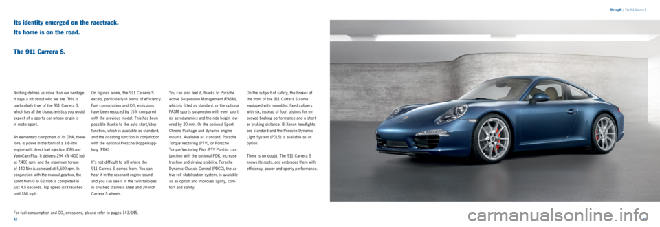 PORSCHE 911 CARRERA 2013 6.G Information Manual 2223
Strength
| The 911 Carrera S
Its identity emerged on the racetrack.
Its home is on the road.
The 911 Carrera S.
Nothing defines us more than our heritage.
It says a lot about who we a PORSCHE 911 CARRERA 2013 6.G Information Manual 2223
Strength
| The 911 Carrera S
Its identity emerged on the racetrack.
Its home is on the road.
The 911 Carrera S.
Nothing defines us more than our heritage.
It says a lot about who we a