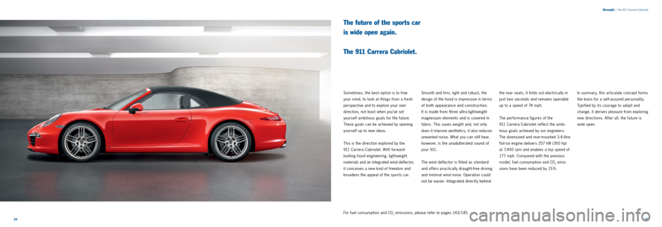 PORSCHE 911 CARRERA 2013 6.G Information Manual 2425 
Strength
 
|  The 911 Carrera Cabriolet
The future of the sports car  
is wide open again.   
 
The 911 Carrera Cabriolet.
Sometimes, the best option is to free   
your mind, to look at things f
