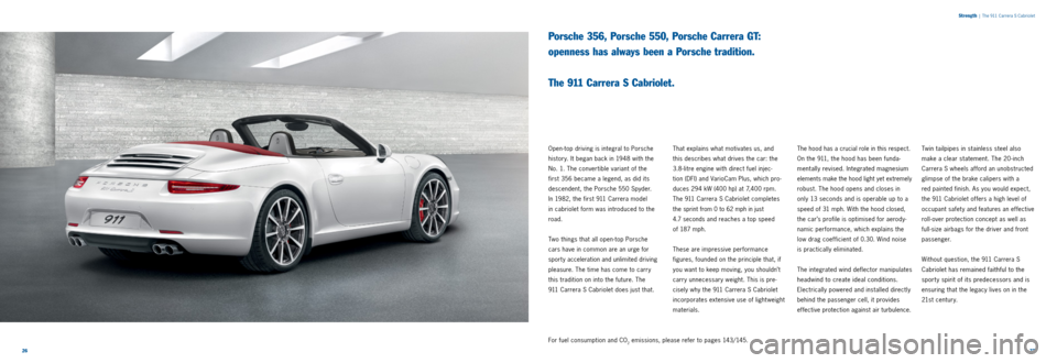 PORSCHE 911 CARRERA 2013 6.G Information Manual 2627
Strength
| The 911 Carrera S Cabriolet
Porsche 356, Porsche 550, Porsche Carrera GT:
openness has always been a Porsche tradition.
The 911 Carrera S Cabriolet.
Open top driving is inte PORSCHE 911 CARRERA 2013 6.G Information Manual 2627
Strength
| The 911 Carrera S Cabriolet
Porsche 356, Porsche 550, Porsche Carrera GT:
openness has always been a Porsche tradition.
The 911 Carrera S Cabriolet.
Open top driving is inte