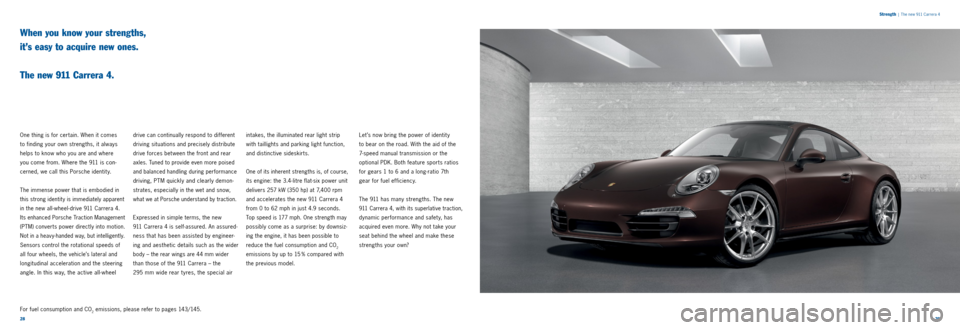 PORSCHE 911 CARRERA 2013 6.G Information Manual 2829 
When you know your strengths,  
it’s easy to acquire new ones.   
 
The new 911 Carrera 4.
One thing is for certain. When it comes   
to finding your own strengths, it always 
helps to know wh
