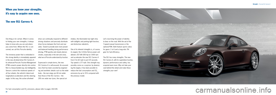 PORSCHE 911 CARRERA 2013 6.G Information Manual 2829
When you know your strengths,
it’s easy to acquire new ones.
The new 911 Carrera 4.
One thing is for certain. When it comes
to finding your own strengths, it always
helps to know wh PORSCHE 911 CARRERA 2013 6.G Information Manual 2829
When you know your strengths,
it’s easy to acquire new ones.
The new 911 Carrera 4.
One thing is for certain. When it comes
to finding your own strengths, it always
helps to know wh