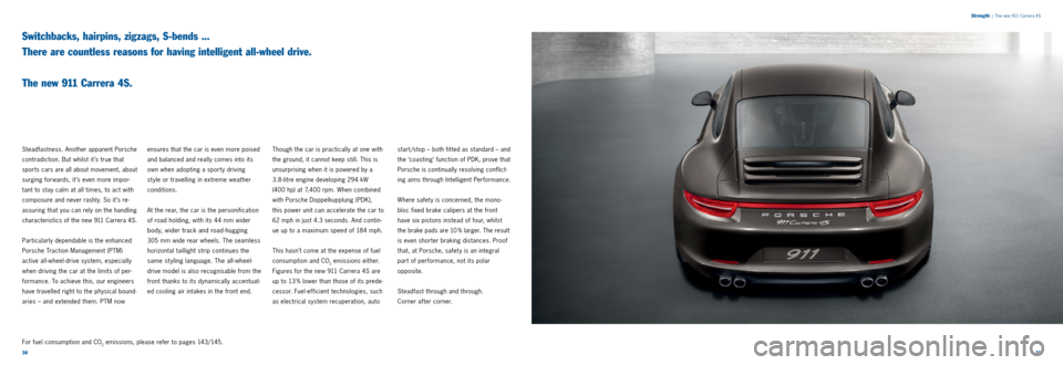 PORSCHE 911 CARRERA 2013 6.G Information Manual 3031
Switchbacks, hairpins, zigzags, S-bends ...
There are countless reasons for having intelligent all-wheel drive.
The new 9 11 Carrera 4S.
Steadfastness. Another apparent Porsche
contradic PORSCHE 911 CARRERA 2013 6.G Information Manual 3031
Switchbacks, hairpins, zigzags, S-bends ...
There are countless reasons for having intelligent all-wheel drive.
The new 9 11 Carrera 4S.
Steadfastness. Another apparent Porsche
contradic