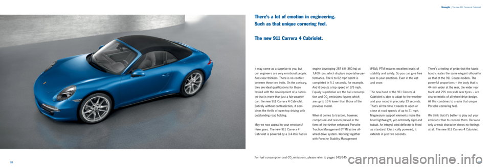 PORSCHE 911 CARRERA 2013 6.G Information Manual 3233
engine developing 257 kW (350 hp) at
7,400 rpm, which displays superlative per
formance. The 0 to 62 mph sprint is
completed in 5.1 seconds, for example.
And it boasts a top speed of 175 mp PORSCHE 911 CARRERA 2013 6.G Information Manual 3233
engine developing 257 kW (350 hp) at
7,400 rpm, which displays superlative per
formance. The 0 to 62 mph sprint is
completed in 5.1 seconds, for example.
And it boasts a top speed of 175 mp