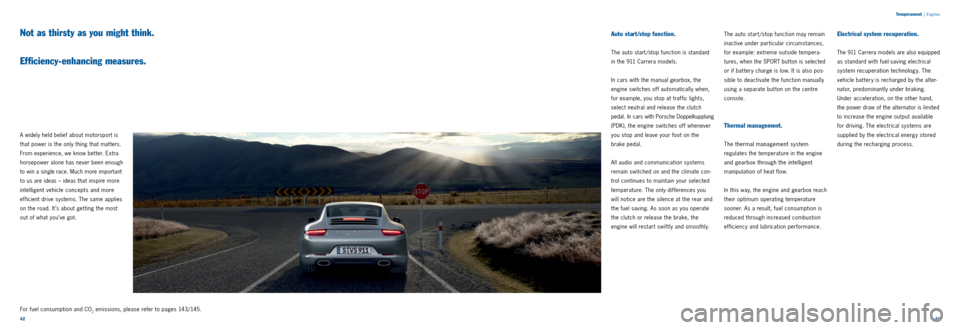 PORSCHE 911 CARRERA 2013 6.G Information Manual 4243
A widely held belief about motorsport is
that power is the only thing that mat ters.
From experience, we know bet ter. Extra
horsepower alone has never been enough
to win a single race. Much PORSCHE 911 CARRERA 2013 6.G Information Manual 4243
A widely held belief about motorsport is
that power is the only thing that mat ters.
From experience, we know bet ter. Extra
horsepower alone has never been enough
to win a single race. Much