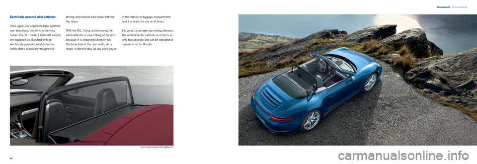PORSCHE 911 CARRERA 2013 6.G Information Manual 6061
Electrically powered wind deflector.
Once again, our engineers have explored
new directions, this time in the wind
tunnel. The 911 Carrera Cabriolet models
are equipped as standard with an PORSCHE 911 CARRERA 2013 6.G Information Manual 6061
Electrically powered wind deflector.
Once again, our engineers have explored
new directions, this time in the wind
tunnel. The 911 Carrera Cabriolet models
are equipped as standard with an