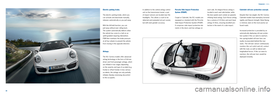 PORSCHE 911 CARRERA 2013 6.G Information Manual 8081
Composure
| Safet y
Electric parking brake.
The electric parking brake, which you
can activate and deactivate manually,
releases automatically as you pull away.
With the hill
hold function PORSCHE 911 CARRERA 2013 6.G Information Manual 8081
Composure
| Safet y
Electric parking brake.
The electric parking brake, which you
can activate and deactivate manually,
releases automatically as you pull away.
With the hill
hold function
