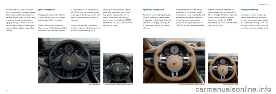 PORSCHE 911 CARRERA 2013 6.G Information Manual 8889
Composure
| Comfor t
In the 911, there is a point at which all
forces come together. The steering wheel
is the most important inter face bet ween
the driver and the sports car. This is why
PORSCHE 911 CARRERA 2013 6.G Information Manual 8889
Composure
| Comfor t
In the 911, there is a point at which all
forces come together. The steering wheel
is the most important inter face bet ween
the driver and the sports car. This is why