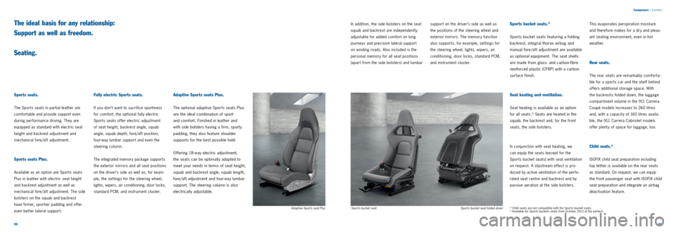 PORSCHE 911 CARRERA 2013 6.G Information Manual 9091
Composure
| Comfor t
Sports seats.
The Sports seats in partial leather are
comfortable and provide support even
during performance driving. They are
equipped as standard with electric seat
PORSCHE 911 CARRERA 2013 6.G Information Manual 9091
Composure
| Comfor t
Sports seats.
The Sports seats in partial leather are
comfortable and provide support even
during performance driving. They are
equipped as standard with electric seat