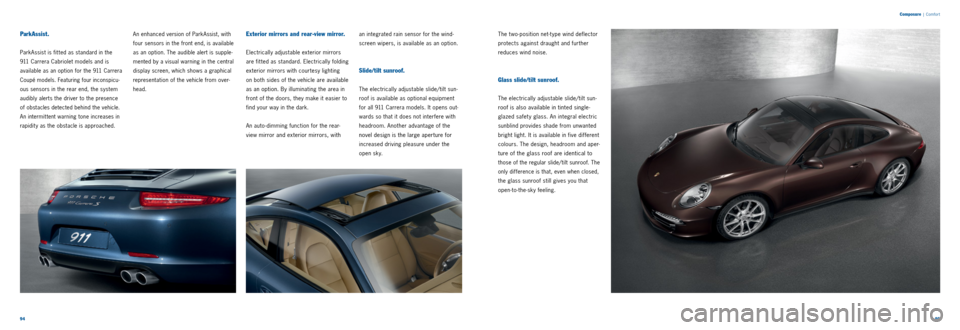 PORSCHE 911 CARRERA 2013 6.G Information Manual 9495
Composure
| Comfor t
ParkAssist.
Park Assist is fit ted as standard in the
911 Carrera Cabriolet models and is
available as an option for the 911 Carrera
Coupé models. Featuring four inc PORSCHE 911 CARRERA 2013 6.G Information Manual 9495
Composure
| Comfor t
ParkAssist.
Park Assist is fit ted as standard in the
911 Carrera Cabriolet models and is
available as an option for the 911 Carrera
Coupé models. Featuring four inc