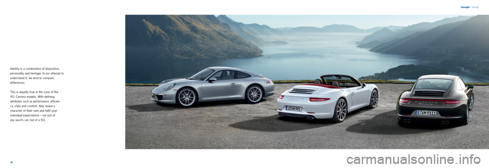 PORSCHE 911 CARRERA 2013 6.G Information Manual 1011
Identit y is a combination of disposition,
personalit y and heritage. In our at tempt to
understand it, we tend to compare
differences.
This is equally true in the case of the
911 Carrera m PORSCHE 911 CARRERA 2013 6.G Information Manual 1011
Identit y is a combination of disposition,
personalit y and heritage. In our at tempt to
understand it, we tend to compare
differences.
This is equally true in the case of the
911 Carrera m