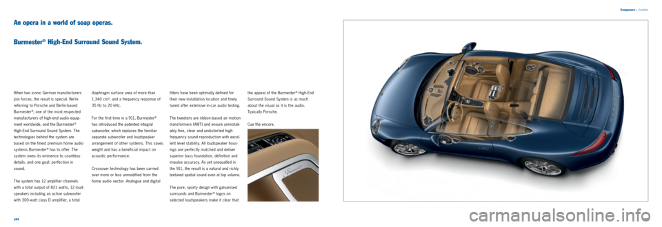 PORSCHE 911 CARRERA 2013 6.G Information Manual 104105
Composure
| Comfor t
An opera in a world of soap operas.
Burmester
® High-End Surround Sound System.
When t wo iconic German manufacturers
join forces, the result is special. We’re
PORSCHE 911 CARRERA 2013 6.G Information Manual 104105
Composure
| Comfor t
An opera in a world of soap operas.
Burmester
® High-End Surround Sound System.
When t wo iconic German manufacturers
join forces, the result is special. We’re