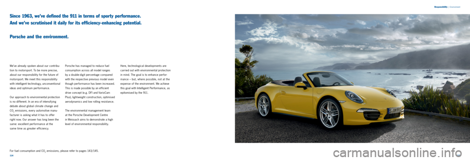 PORSCHE 911 CARRERA 2013 6.G Information Manual 114115
Responsibility
|
Environment
Since 1963, we’ve defined the 911 in terms of sporty performance.
And we’ve scrutinised it daily for its efficiency-enhancing potential.
Porsche and t PORSCHE 911 CARRERA 2013 6.G Information Manual 114115
Responsibility
|
Environment
Since 1963, we’ve defined the 911 in terms of sporty performance.
And we’ve scrutinised it daily for its efficiency-enhancing potential.
Porsche and t
