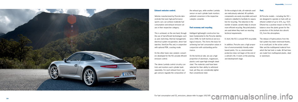PORSCHE 911 CARRERA 2013 6.G Information Manual 116117
Responsibility
|
Environment
Exhaust emission control.
Vehicles manufactured by Porsche dem
onstrate that even high performance
sports cars can achieve moderate fuel
consumption and e PORSCHE 911 CARRERA 2013 6.G Information Manual 116117
Responsibility
|
Environment
Exhaust emission control.
Vehicles manufactured by Porsche dem
onstrate that even high performance
sports cars can achieve moderate fuel
consumption and e