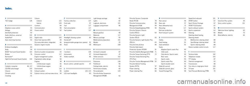 PORSCHE 911 CARRERA 2013 6.G Information Manual 146147 
# 
‘911’ badge 128
A 
Adaptive cruise control 93
Airbags  80
Anti ­theft protection   97
Audio interface, universal  100
AudioPilot
® 10 3
Auto start/stop function  43
B 
Bi­Xenon headl