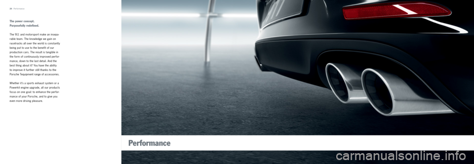 PORSCHE 911 CARRERA 2013 6.G Tequipment Manual 24 · Performance
The power concept.
Purposefully redefined.
The 911 and motorsport make an insepa -
rable team. The knowledge we gain on
racetracks all over the world is constantly
being put to PORSCHE 911 CARRERA 2013 6.G Tequipment Manual 24 · Performance
The power concept.
Purposefully redefined.
The 911 and motorsport make an insepa -
rable team. The knowledge we gain on
racetracks all over the world is constantly
being put to