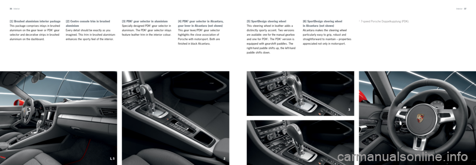 PORSCHE 911 CARRERA 2013 6.G Tequipment Manual [3] PDK1 gear selector in aluminium
Specially designed PDK1 gear selector in 
aluminium. The PDK
1 gear selector inlays 
feature leather trim in the interior colour.
[4] PD K1 gear selector in Alcanta