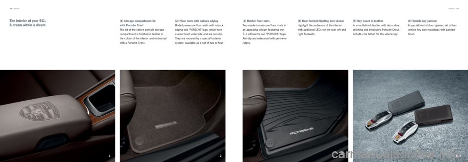 PORSCHE 911 CARRERA 2013 6.G Tequipment Manual [3] Rubber floor mats
Two made-to -measure floor mats in  
an appealing design featuring the  
911 silhouet te and ‘PORSCHE’ logo.  
Anti-slip and waterproof with perimeter  
ridges.
[4] Rear foot