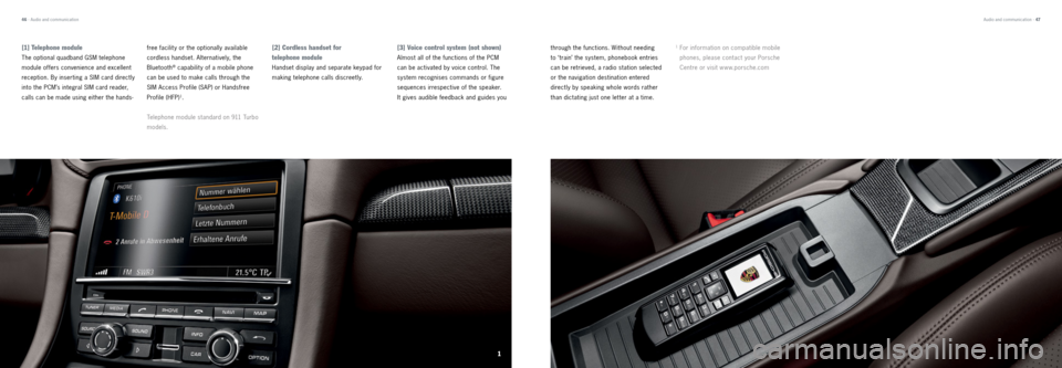 PORSCHE 911 CARRERA 2013 6.G Tequipment Manual [2] Cordless handset for  
telephone module  
Handset display and separate keypad for 
making telephone calls discreetly.
[3] Voice control system (not shown)  
Almost all of the functions of the PCM 