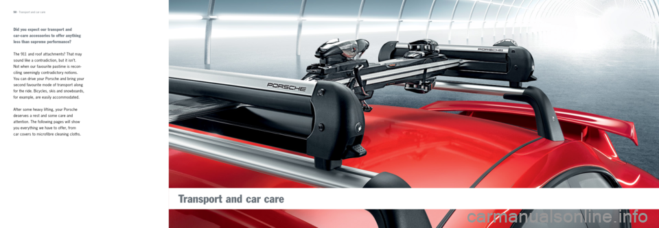 PORSCHE 911 CARRERA 2013 6.G Tequipment Manual Did you expect our transport and
car-care accessories to offer anything
less than supreme performance?
The 911 and roof at tachments? That may
sound like a contradiction, but it isn’t.
Not wh PORSCHE 911 CARRERA 2013 6.G Tequipment Manual Did you expect our transport and
car-care accessories to offer anything
less than supreme performance?
The 911 and roof at tachments? That may
sound like a contradiction, but it isn’t.
Not wh
