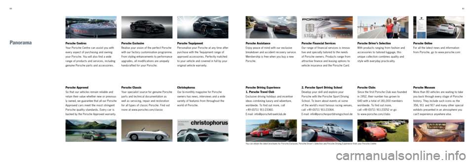 PORSCHE 911 CARRERA 2013 6.G Tequipment Manual 60 61
Panorama
Porsche Approved
So that our vehicles remain reliable and
retain their value whether new or previous-
ly owned, we guarantee that all our Porsche
Approved cars meet the most st PORSCHE 911 CARRERA 2013 6.G Tequipment Manual 60 61
Panorama
Porsche Approved
So that our vehicles remain reliable and
retain their value whether new or previous-
ly owned, we guarantee that all our Porsche
Approved cars meet the most st