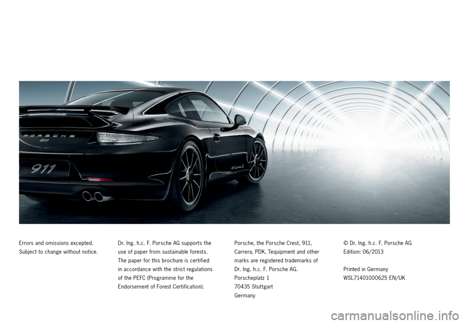 PORSCHE 911 CARRERA 2013 6.G Tequipment Manual Errors and omissions excepted.
Subject to change without notice. Dr. Ing. h.c. F.
Porsche AG supports the
use of paper from sustainable forests.
The paper for this brochure is certified
in PORSCHE 911 CARRERA 2013 6.G Tequipment Manual Errors and omissions excepted.
Subject to change without notice. Dr. Ing. h.c. F.
Porsche AG supports the
use of paper from sustainable forests.
The paper for this brochure is certified
in