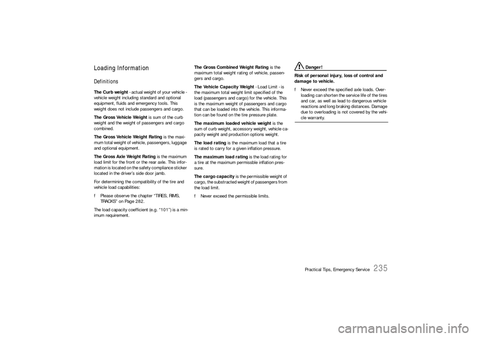 PORSCHE BOXSTER 2006 2.G Owners Manual Practical Tips, Emergency Service
235
Loading InformationDefinitionsThe Curb weight - actual weight of your vehicle - 
vehicle weight including standard and optional 
equipment, fluids and emergency t