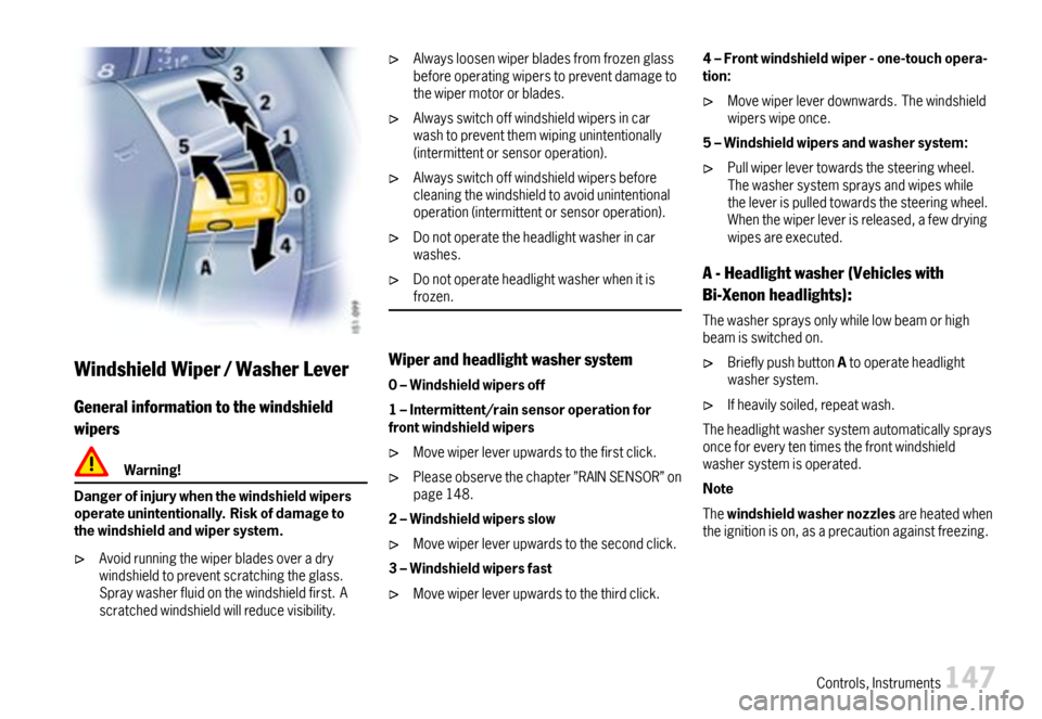 PORSCHE BOXSTER 2007 2.G User Guide WindshieldWiper/WasherLever
Generalinformationtothewindshield
wipers
Warning!
Dangerofinjurywhenthewindshieldwipersoperateunintentionally.Riskofdamagetothewindshieldandwipersystem.
Avoidrunningthewipe PORSCHE BOXSTER 2007 2.G User Guide WindshieldWiper/WasherLever
Generalinformationtothewindshield
wipers
Warning!
Dangerofinjurywhenthewindshieldwipersoperateunintentionally.Riskofdamagetothewindshieldandwipersystem.
Avoidrunningthewipe
