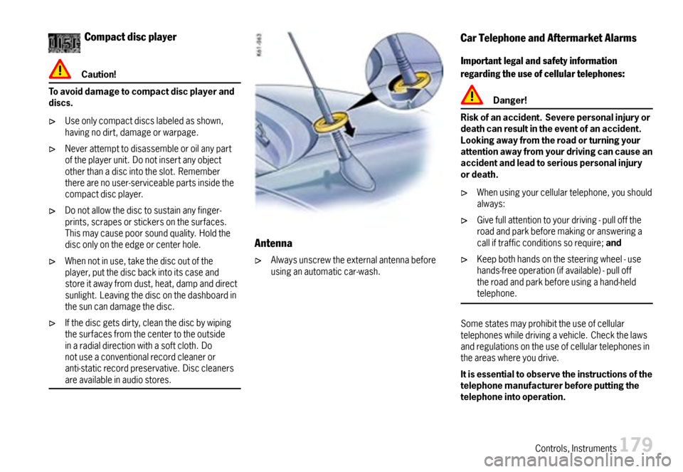 PORSCHE BOXSTER 2007 2.G Owners Manual Compactdiscplayer
Caution!
Toavoiddamagetocompactdiscplayeranddiscs.
Useonlycompactdiscslabeledasshown,havingnodirt,damageorwarpage.
Neverattempttodisassembleoroilanypartoftheplayerunit.Donotinsertany PORSCHE BOXSTER 2007 2.G Owners Manual Compactdiscplayer
Caution!
Toavoiddamagetocompactdiscplayeranddiscs.
Useonlycompactdiscslabeledasshown,havingnodirt,damageorwarpage.
Neverattempttodisassembleoroilanypartoftheplayerunit.Donotinsertany